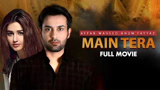 Main Tera (میں تیرا) | Full Movie | Affan Waheed & Anum Fayyaz | Everything Is Fair In Love | C4B1G