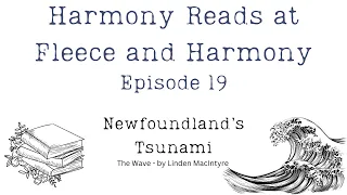 Harmony Reads - Ep. 19 - Newfoundland's Tsunami - The Wake