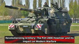 Revolutionizing Artillery The PzH 2000 Howitzer and Its Impact on Modern Warfare