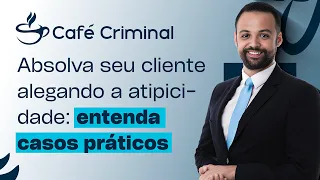 #LIVE 116 - ABSOLVA SEU CLIENTE ALEGANDO A ATIPICIDADE: ENTENDA CASOS PRÁTICOS