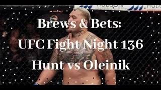 Brews & Bets: UFC Fight Night 136; Hunt vs. Oleinik