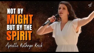 Not by Might but by the Spirit - Apostle Kathryn Krick - 5F Church