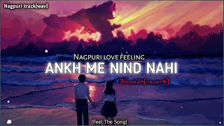 𝘼𝙣𝙠𝙝 𝙢𝙚 𝙣𝙞𝙣𝙙 𝙣𝙝𝙞||♥️🌿_[Slowed+reverb]_Nagpuri_love_feeling_lofi_ #nagpuri #nagpurisong #nagpurilofi