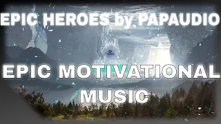 Motivational Music - EPIC HEROES by PAPAUDIO