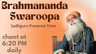 Brahmananda Swaroopa Chant (ब्रह्मनंद स्वरूपा मंत्र) Sadhguru Presence Time - 6:20 PM