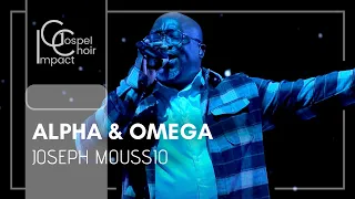 Alpha & Omega | Joseph Moussio & Impact Gospel Choir