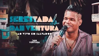 DAN VENTURA AO VIVO EM SALVADOR-BA [SERESTADA DO DAN VENTURA 2023!] #danventura2023 #serestadadodan