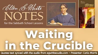 2022 Q3 Lesson 11 – Ellen G. White Notes – Waiting in the Crucible – Audio by Carla Morris