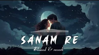 Sanam re slowed reverb song | #lofi #lofisong #slowedandreverb #sad