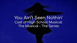 You Ain't Seen Nothin' - Cast of High School Musical: The Musical - The Series (lyrics)