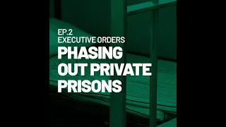Executive Orders: Phasing Out Private Prisons