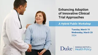 Enhancing Adoption of Innovative Clinical Trial Approaches - Day 1