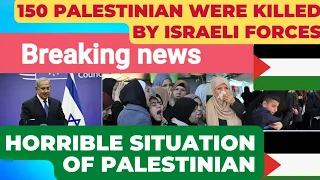 150 palestinian were killed by israeli forces || horrible situation of palestinian | conflict | news