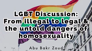 LGBT Discussion: From illegal to legal & the untold dangers of homosexuality | Abu Bakr Zoud
