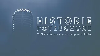 Historie potłuczone [#44] O Natalii, co się z ciszy urodziła