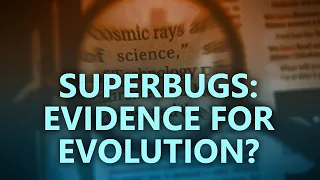 Superbugs: Evidence for evolution?
