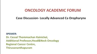 Case discussion-Locally advanced Ca Oropharynx:Dr Cessal Thommachan Kainickal