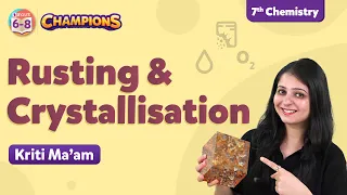 Rusting and Crystallisation Class 7 | Science Chapter 6 | BYJU'S Champions