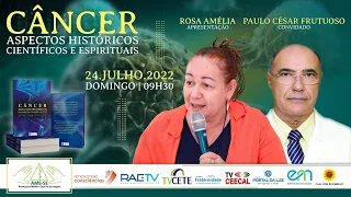 CÂNCER: ASPECTOS HISTÓRICOS, CIENTÍFICOS E ESPIRITUAIS com Rosa Amélia e Paulo César Fructuoso