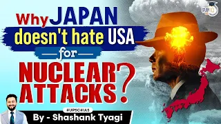 Why Japan forgave USA for Nuclear Attacks? | UPSC Geopolitics | StudyIQ IAS