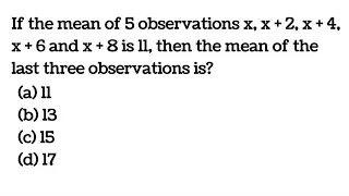 If the mean of 5 observations x, x + 2, x + 4, x + 6 and x + 8 is 11, then the mean of the last