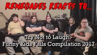 Renegades React to... Try Not to Laugh - Funny Kids Fails Compilation 2017