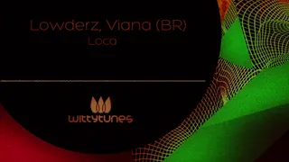 Lowderz, Viana (BR) - Loca [Witty Tunes]