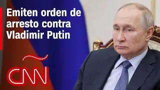 ¿Qué sabemos sobre la orden de arresto contra Vladimir Putin?