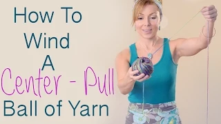 How to Wind A Center-Pull Ball of Yarn and Avoid Yarn Barf