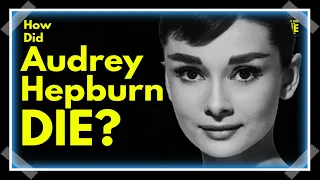 Hepburn's Last Moments: How Did Audrey Hepburn Die?