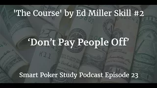 ‘The Course’ Skill #2 ‘Don’t Pay People Off’ | Smart Poker Study Podcast #023