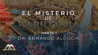 El Misterio de Babilonia - Parte 1 | Dr. Armando Alducin