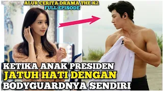 Ketika Anak Presiden Jatuh Hati Dengan Bodyguardnya Sendiri - Seluruh Alur Cerita Drama THE K2