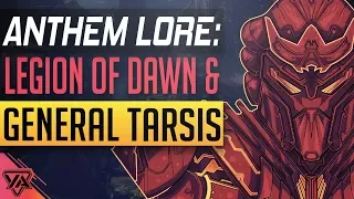 ANTHEM LORE | The Legion of Dawn & General Tarsis