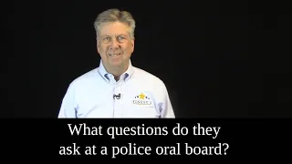 Police Oral Board Questions - What do they ask?