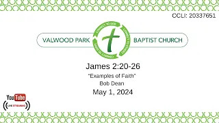 Prayer Service - James 2:20-26 - "Examples of Faith" - Bob Dean - April 24, 2024