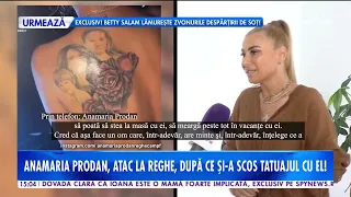 Anamaria Prodan, atac la Reghe, după ce și-a scos tatuajul cu el!