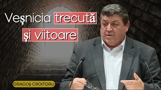 Dragoș Croitoru - Veșnicia trecută și viitoare | PREDICĂ 2022