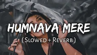 Humnava Mere (Slowed And Reverb) Jubin Nautiyal | Sad Song | Lofi Music Lover