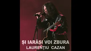 Laurențiu Cazan - Şi iarăşi voi zbura