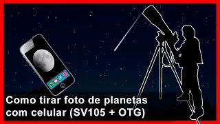 Como tirar foto de planetas com celular (SV105 + OTG)