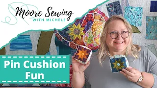 Pin Cushion Fun | Moore Sewing with Michele