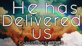 He has Delivered Us (Colossians 1:13,14)