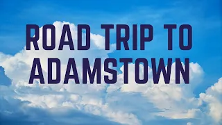 ROAD TRIP TO ADAMSTOWN