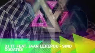 DJ TT feat. Jaan Lehepuu - Sind Oodates