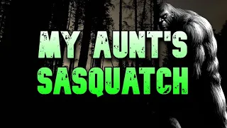 MY AUNT'S SASQUATCH