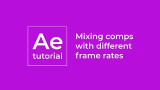 After Effects tutorial - How to mix different frame rates compositions and preserve their original F