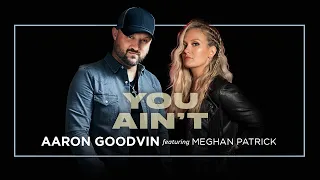 Aaron Goodvin ft. Meghan Patrick | "You Ain't"