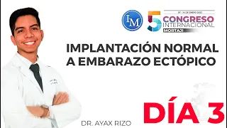 Implantación Normal a Embarazo Ectópico | 5to Congreso Internacional Mortaji de Medicina | Día 3