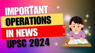 OPERATIONS IN NEWS FOR UPSC PRELIM 2024 #upsc2024 #upsc2025 #currentaffairs #upsc #UPSCEPFO2024